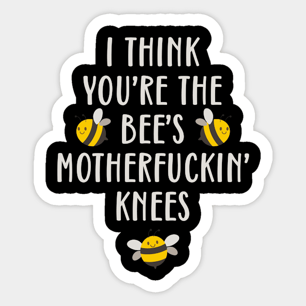 I Think You're The Bee's Motherfuckin' Knees Funny Sticker by teevisionshop